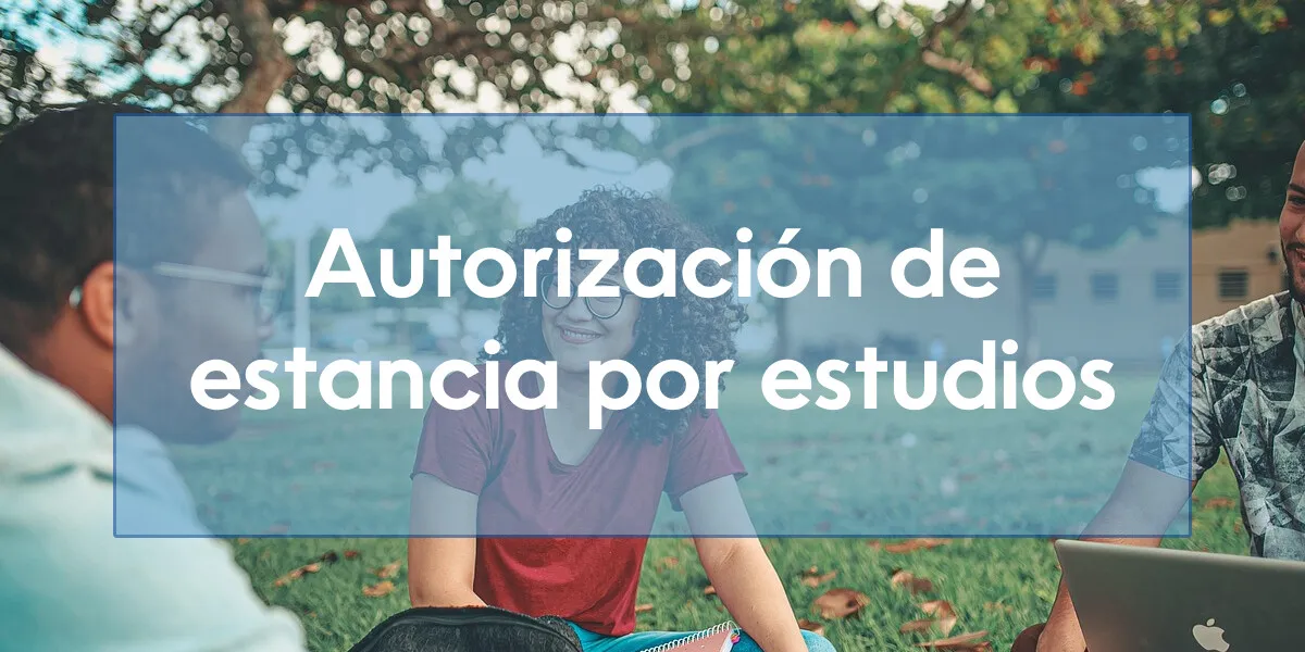 Autorización de estancia por estudios: requisitos y cómo solicitarla
